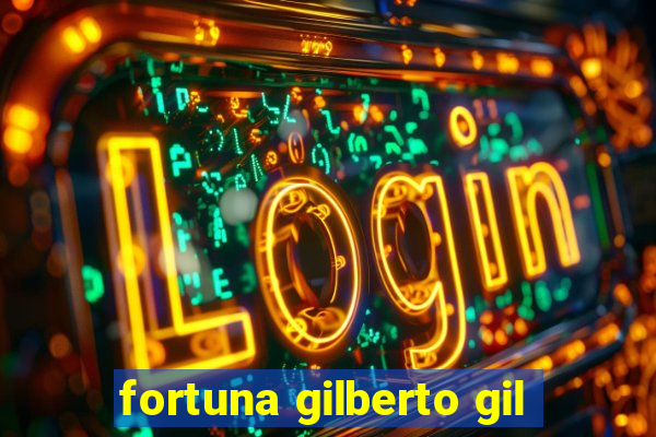 fortuna gilberto gil